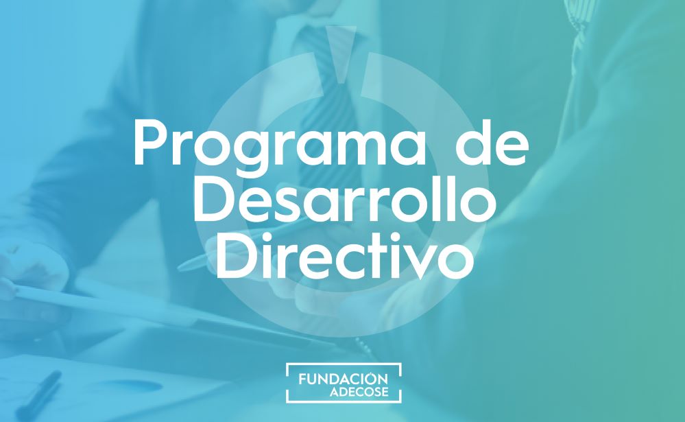 Fundación ADECOSE abre la convocatoria de su Programa de Desarrollo Directivo.