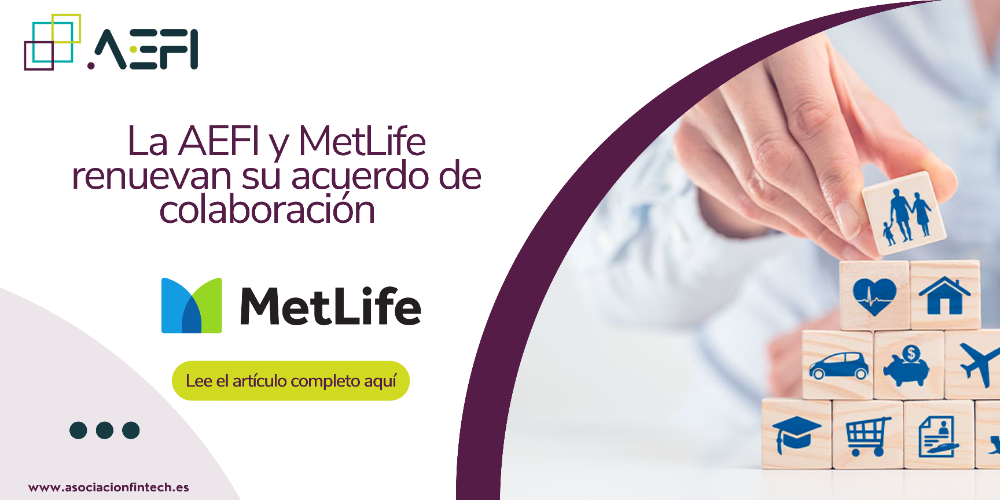 MetLife refuerza su apuesta por la innovación: renueva el acuerdo de colaboración con la Asociación Española de Fintech e Insurtech (AEFI).