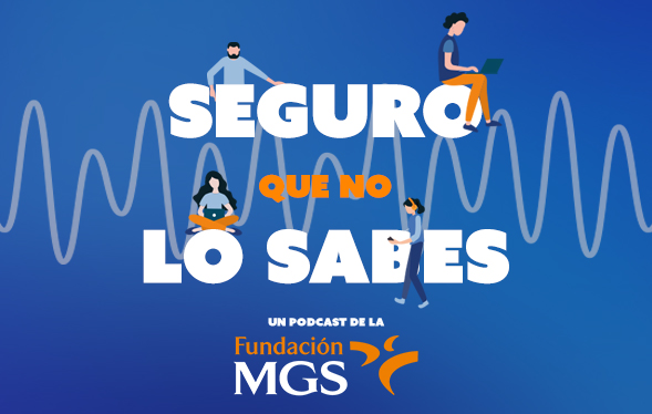 Fundación MGS estrena su podcast “Seguro que no lo sabes”
